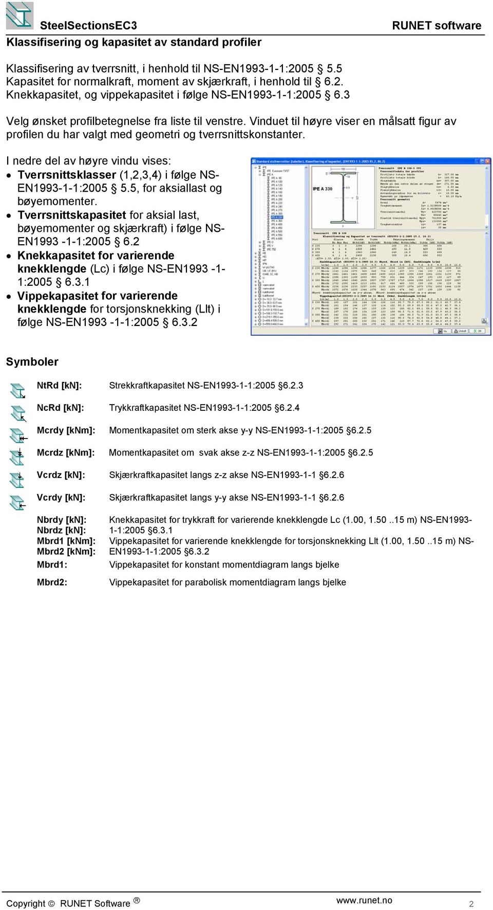 Vinduet til høre viser en målsatt igur av proilen du har valgt med geometri og tverrsnittskonstanter.