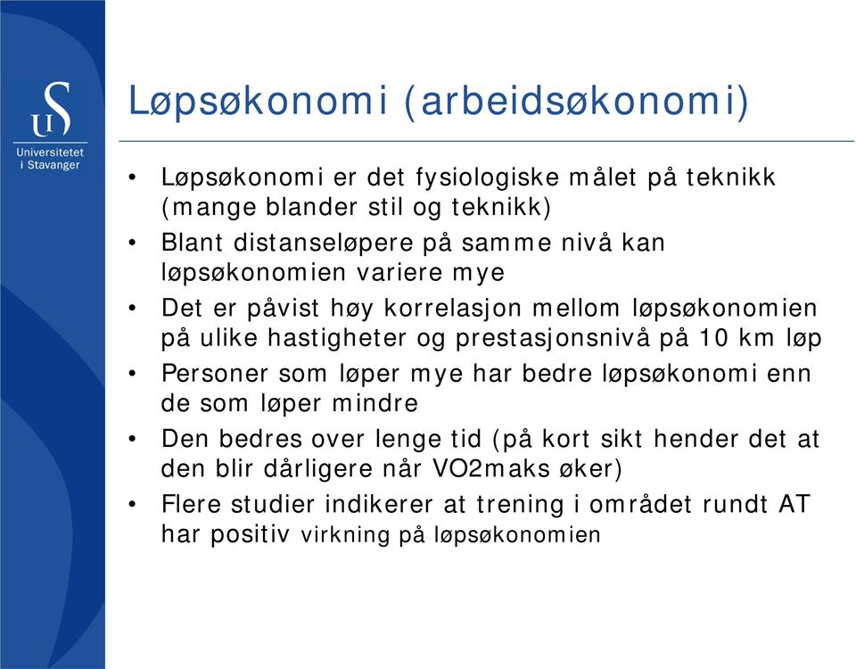 prestasjonsnivå på 10 km løp Personer som løper mye har bedre løpsøkonomi enn de som løper mindre Den bedres over lenge tid (på kort