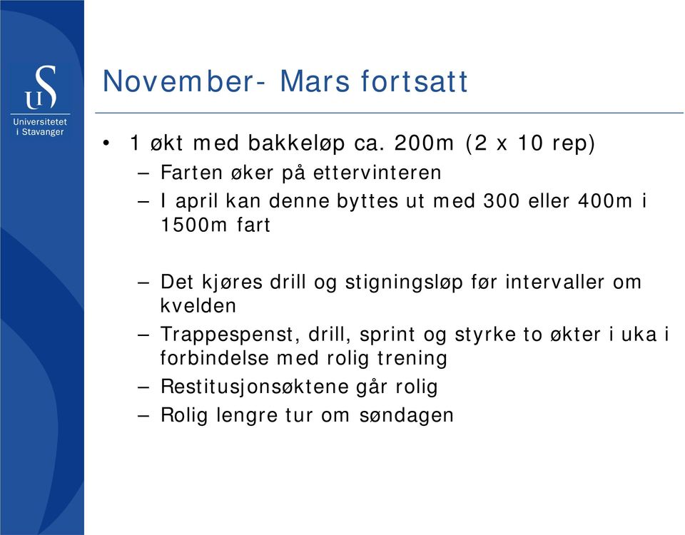 400m i 1500m fart Det kjøres drill og stigningsløp før intervaller om kvelden