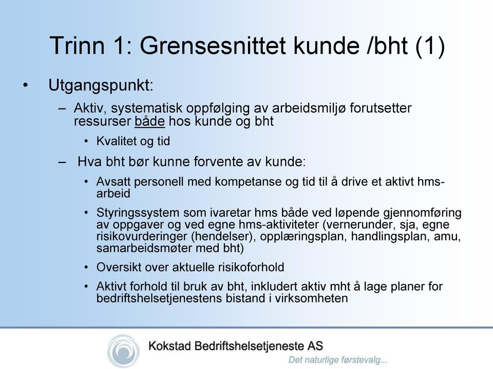 gjennomføring av oppgaver og ved egne hms-aktiviteter (vernerunder, sja, egne risikovurderinger (hendelser), opplæringsplan, handlingsplan, amu,