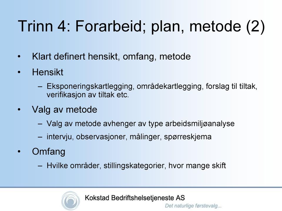 etc. Valg av metode Valg av metode avhenger av type arbeidsmiljøanalyse intervju,