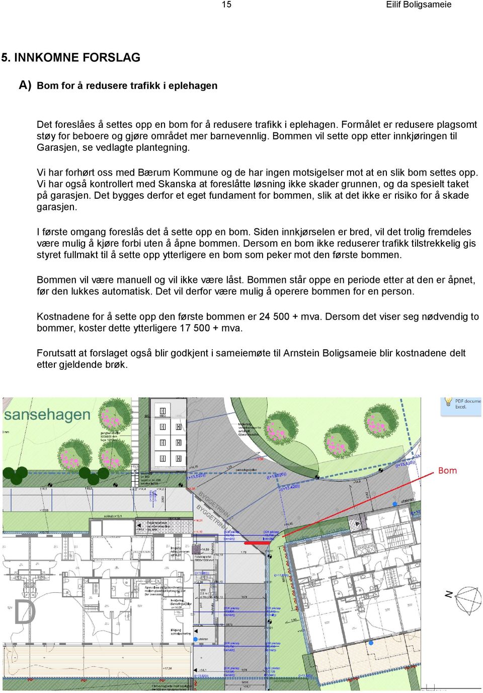 Vi har forhørt oss med Bærum Kommune og de har ingen motsigelser mot at en slik bom settes opp.