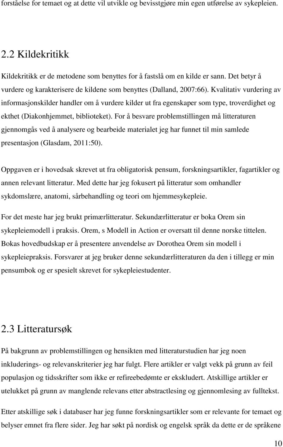 Kvalitativ vurdering av informasjonskilder handler om å vurdere kilder ut fra egenskaper som type, troverdighet og ekthet (Diakonhjemmet, biblioteket).