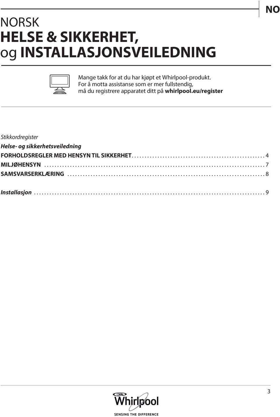 eu/register Stikkordregister Helse- og sikkerhetsveiledning FORHOLDSREGLER MED HENSYN TIL SIKKERHET.................................................... 4 MILJØHENSYN.