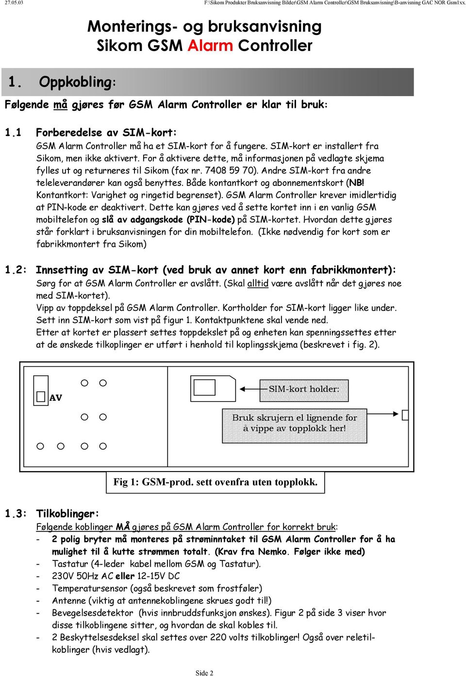 For å aktivere dette, må informasjonen på vedlagte skjema fylles ut og returneres til Sikom (fax nr. 7408 59 70). Andre SIM-kort fra andre teleleverandører kan også benyttes.