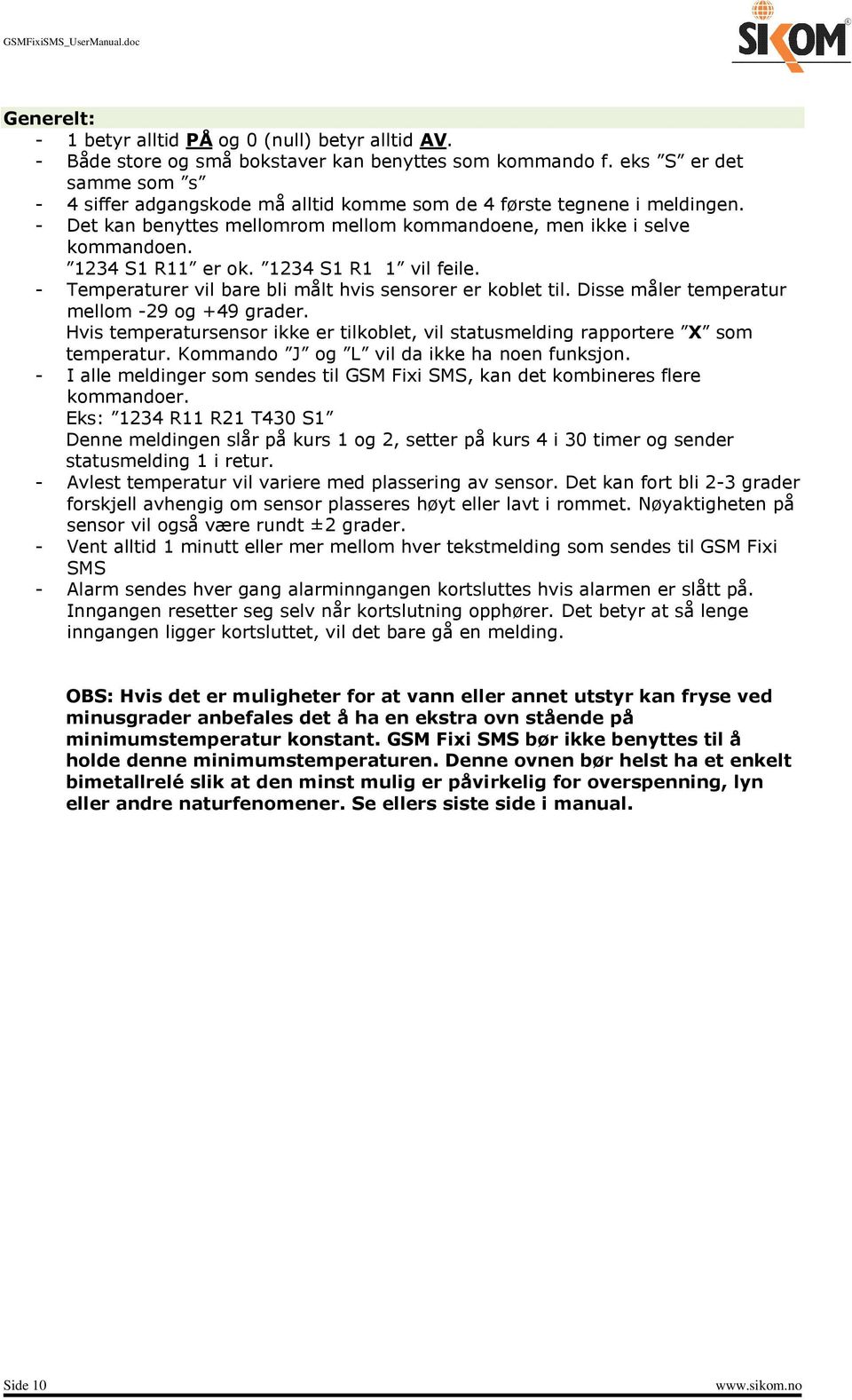 1234 S1 R1 1 vil feile. - Temperaturer vil bare bli målt hvis sensorer er koblet til. Disse måler temperatur mellom -29 og +49 grader.