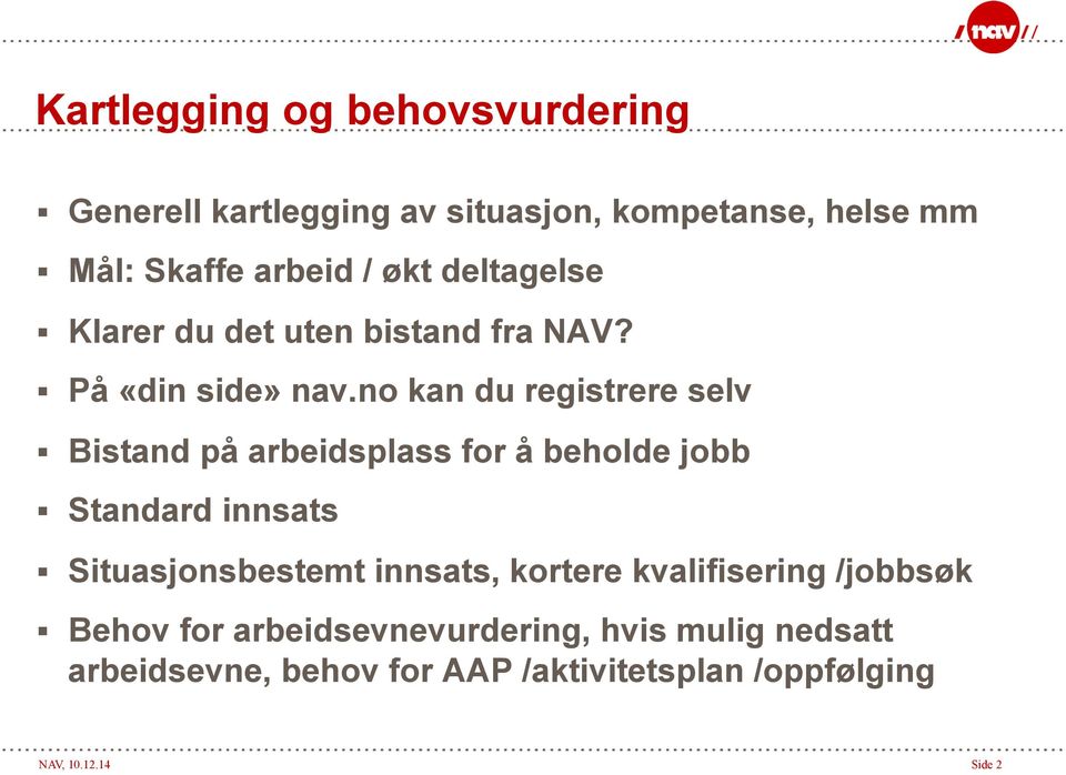 no kan du registrere selv Bistand på arbeidsplass for å beholde jobb Standard innsats Situasjonsbestemt