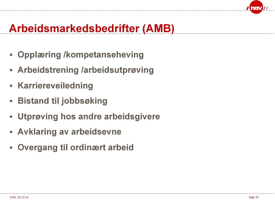 til jobbsøking Utprøving hos andre arbeidsgivere Avklaring