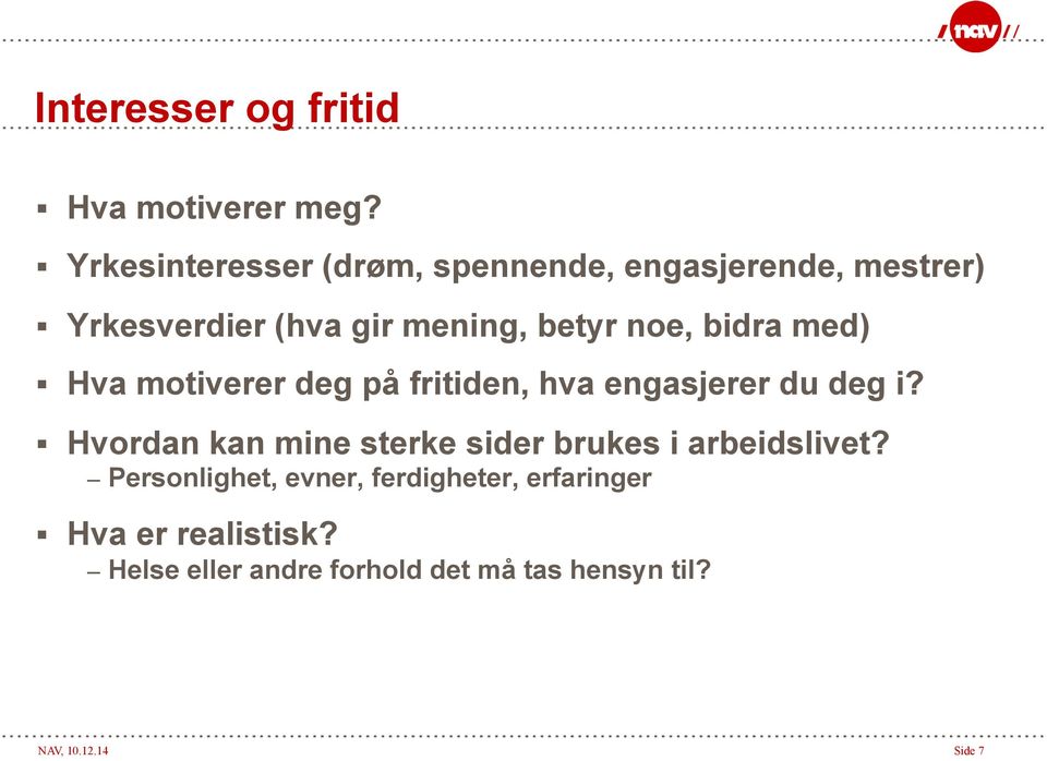 bidra med) Hva motiverer deg på fritiden, hva engasjerer du deg i?