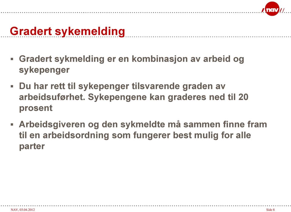 Sykepengene kan graderes ned til 20 prosent Arbeidsgiveren og den sykmeldte må