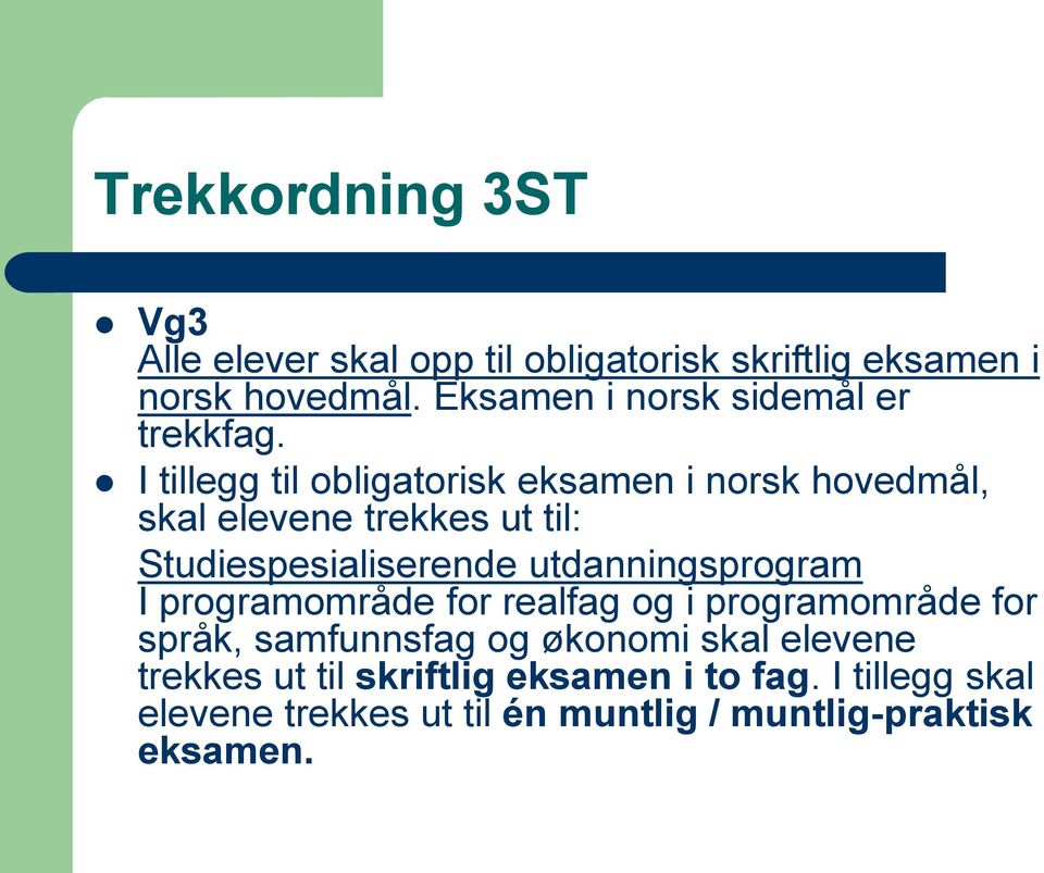 I tillegg til obligatorisk eksamen i norsk hovedmål, skal elevene trekkes ut til: Studiespesialiserende