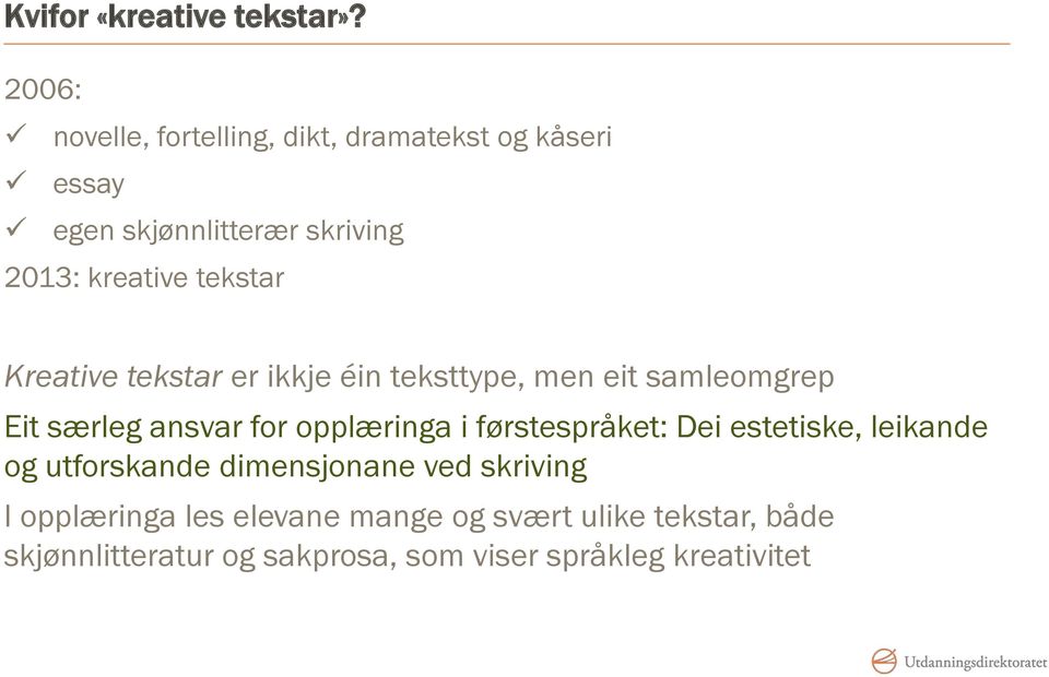 tekstar Kreative tekstar er ikkje éin teksttype, men eit samleomgrep Eit særleg ansvar for opplæringa i