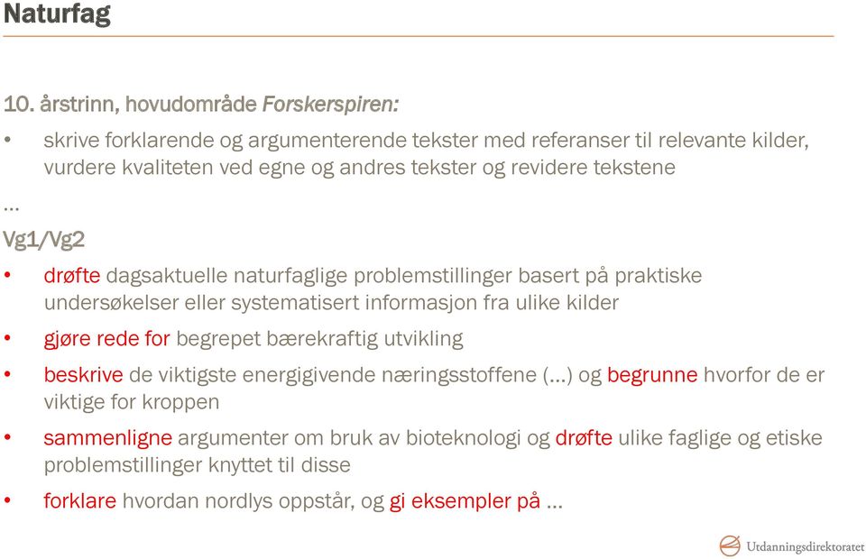 og revidere tekstene Vg1/Vg2 drøfte dagsaktuelle naturfaglige problemstillinger basert på praktiske undersøkelser eller systematisert informasjon fra ulike kilder