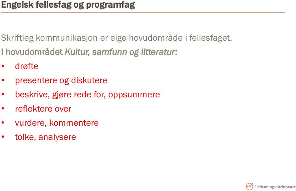 I hovudområdet Kultur, samfunn og litteratur: drøfte presentere