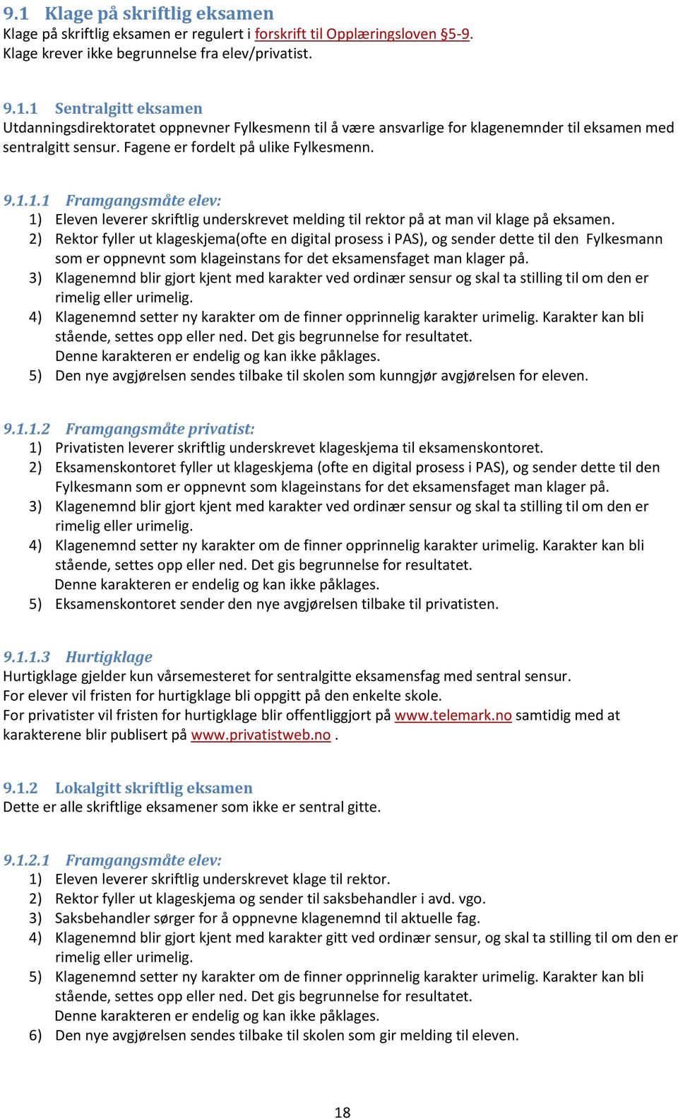 2) Rektor fyller ut klageskjema(ofte en digital prosess i PAS), og sender dette til den Fylkesmann som er oppnevnt som klageinstans for det eksamensfaget man klager på.