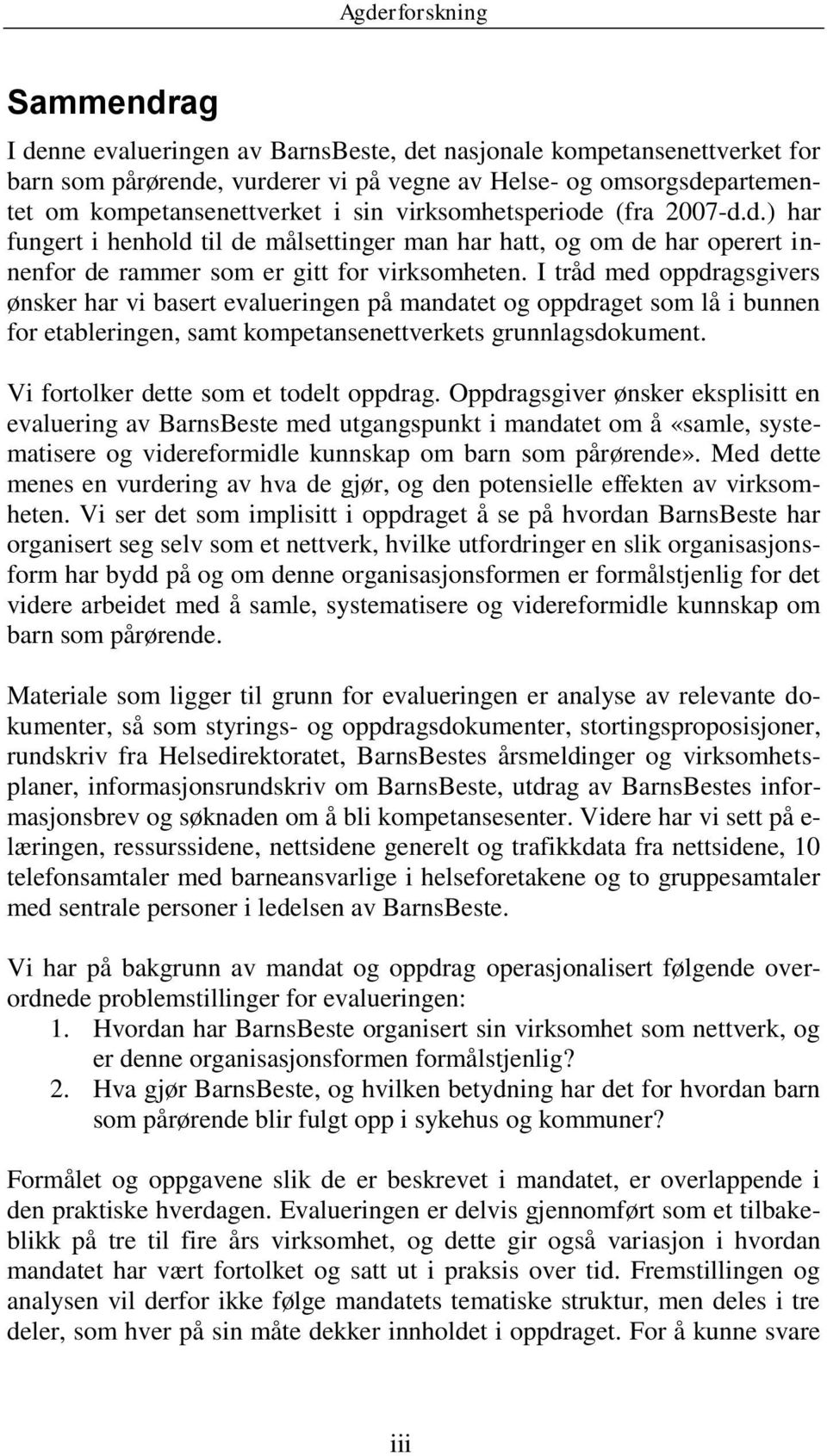 I tråd med oppdragsgivers ønsker har vi basert evalueringen på mandatet og oppdraget som lå i bunnen for etableringen, samt kompetansenettverkets grunnlagsdokument.