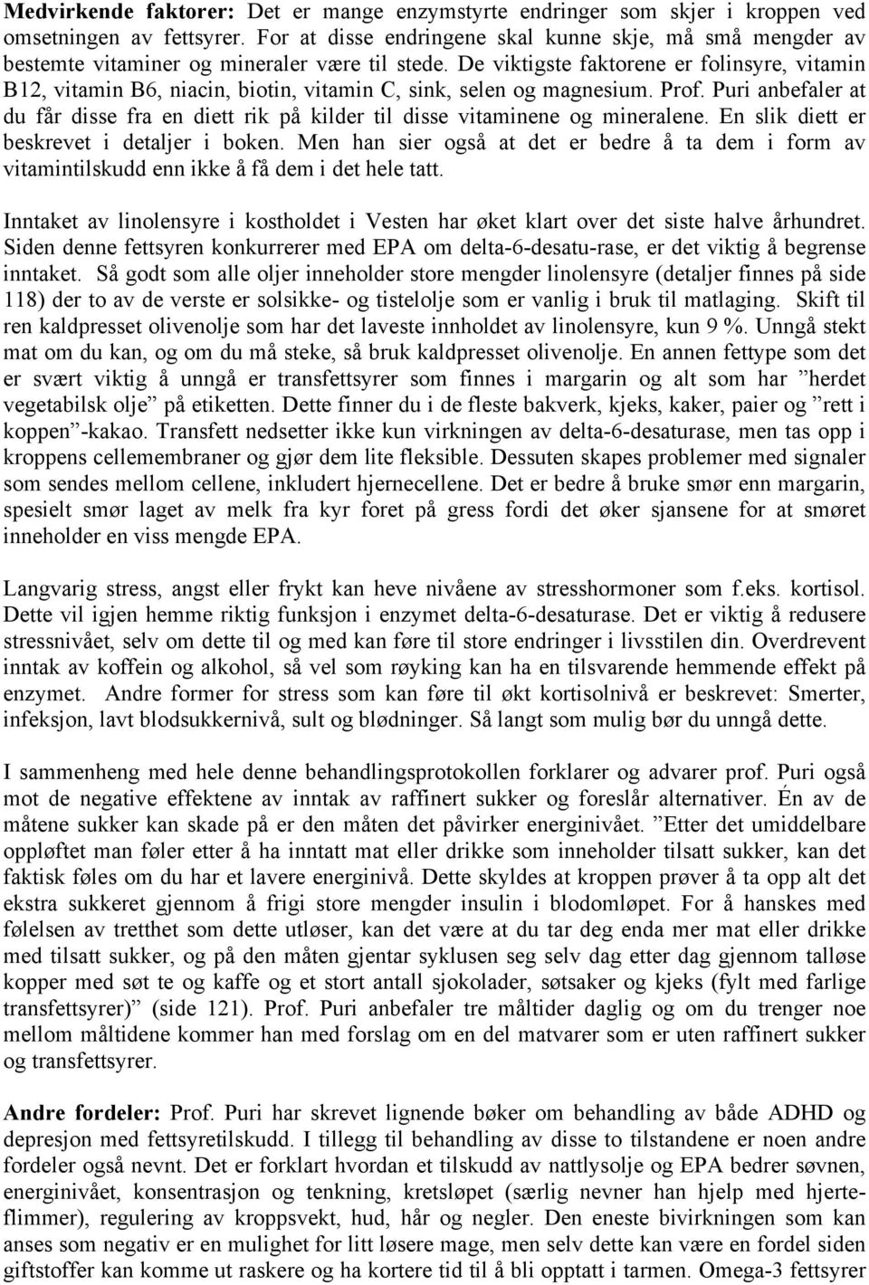 De viktigste faktorene er folinsyre, vitamin B12, vitamin B6, niacin, biotin, vitamin C, sink, selen og magnesium. Prof.