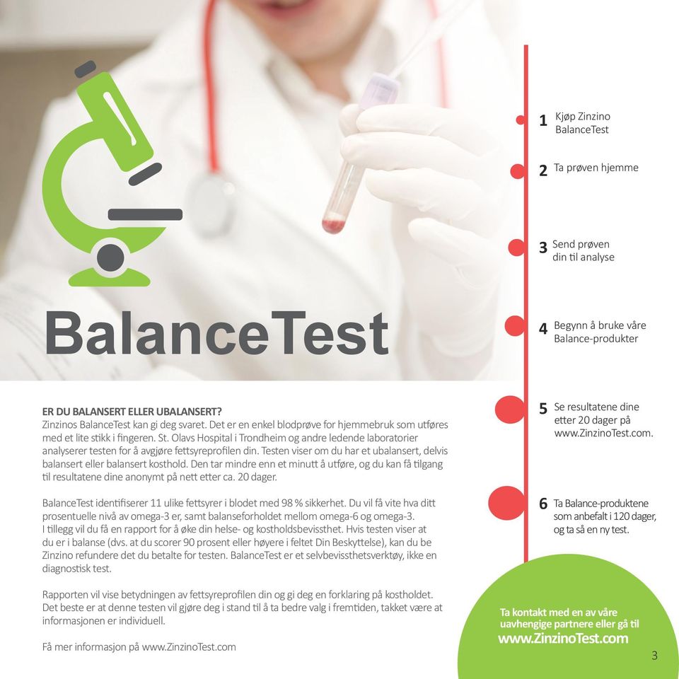 Olavs Hospital i Trondheim og andre ledende laboratorier analyserer testen for å avgjøre fettsyreprofilen din. Testen viser om du har et ubalansert, delvis balansert eller balansert kosthold.