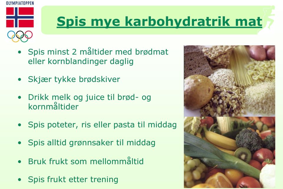 brød- og kornmåltider Spis poteter, ris eller pasta til middag Spis