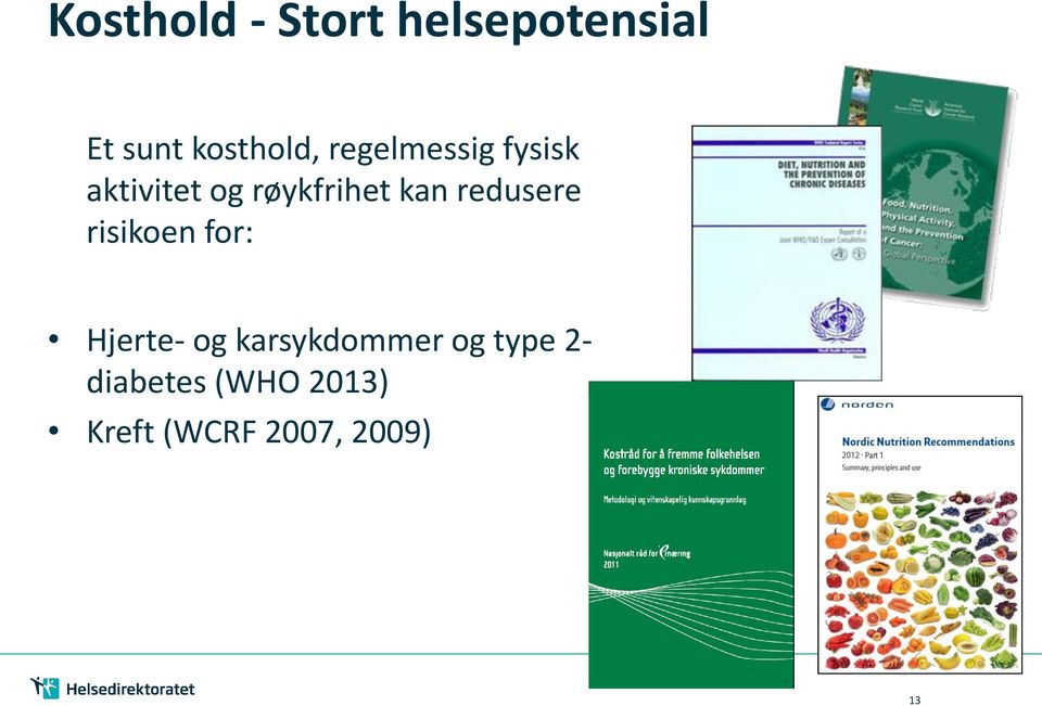 redusere risikoen for: Hjerte- og karsykdommer og