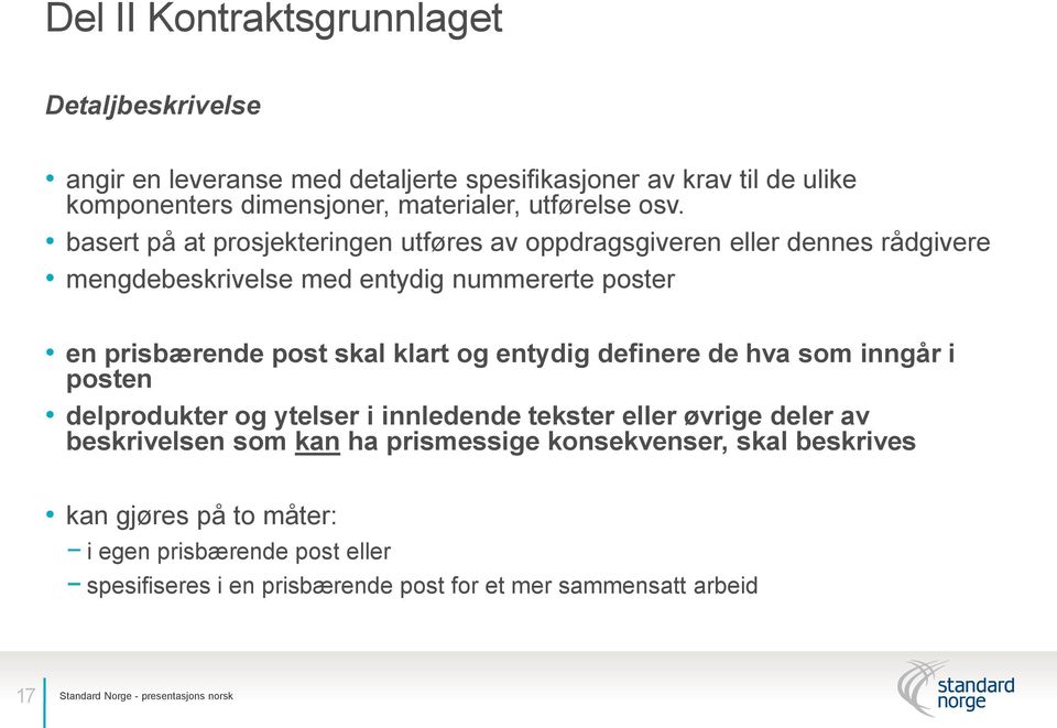 basert på at prosjekteringen utføres av oppdragsgiveren eller dennes rådgivere mengdebeskrivelse med entydig nummererte poster en prisbærende post skal