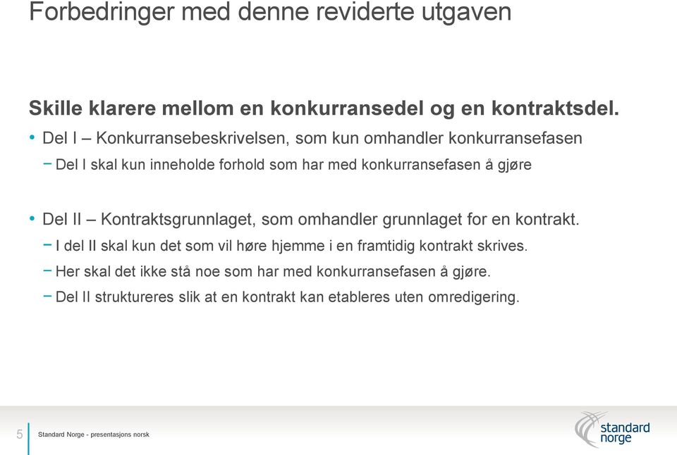 gjøre Del II Kontraktsgrunnlaget, som omhandler grunnlaget for en kontrakt.