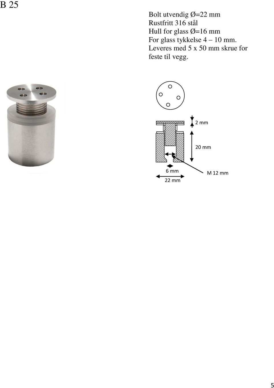 mm. Leveres med 5 x 50 mm skrue for