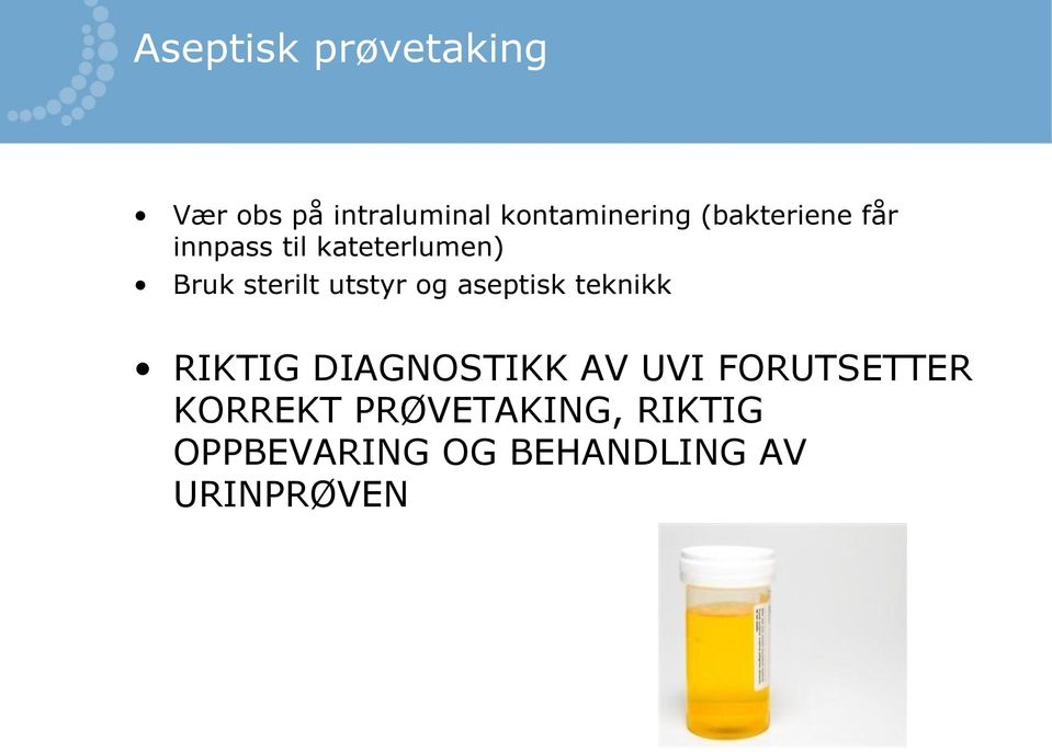 og aseptisk teknikk RIKTIG DIAGNOSTIKK AV UVI FORUTSETTER