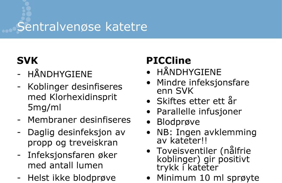 blodprøve PICCline HÅNDHYGIENE Mindre infeksjonsfare enn SVK Skiftes etter ett år Parallelle infusjoner