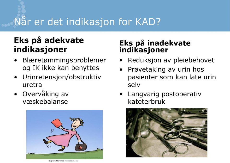 Urinretensjon/obstruktiv uretra Overvåking av væskebalanse Eks på inadekvate