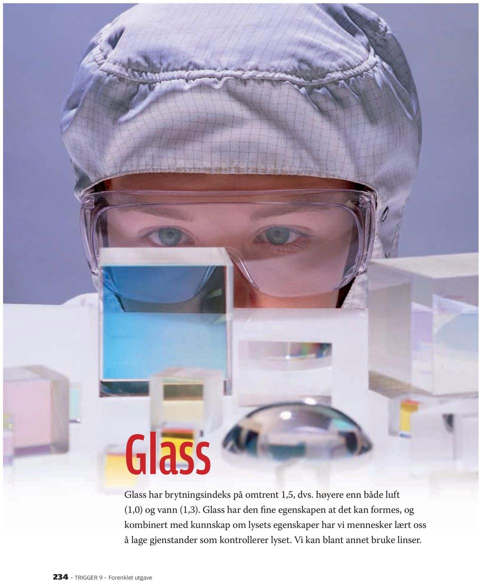 Glass har den fine egenskapen at det kan formes, og kombinert med kunnskap om