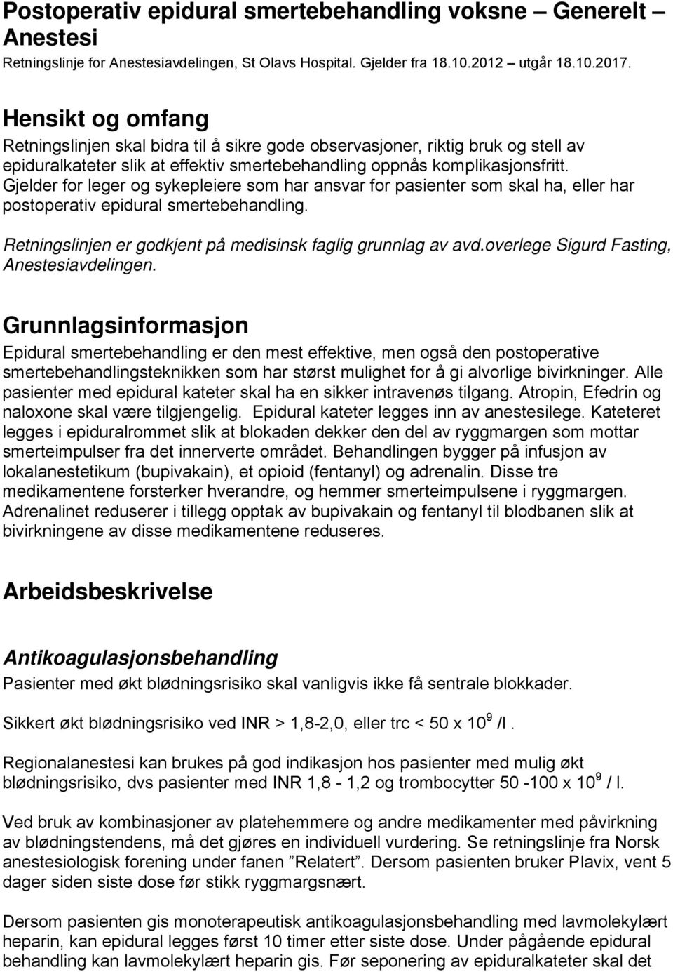 Gjelder for leger og sykepleiere som har ansvar for pasienter som skal ha, eller har postoperativ epidural smertebehandling. Retningslinjen er godkjent på medisinsk faglig grunnlag av avd.