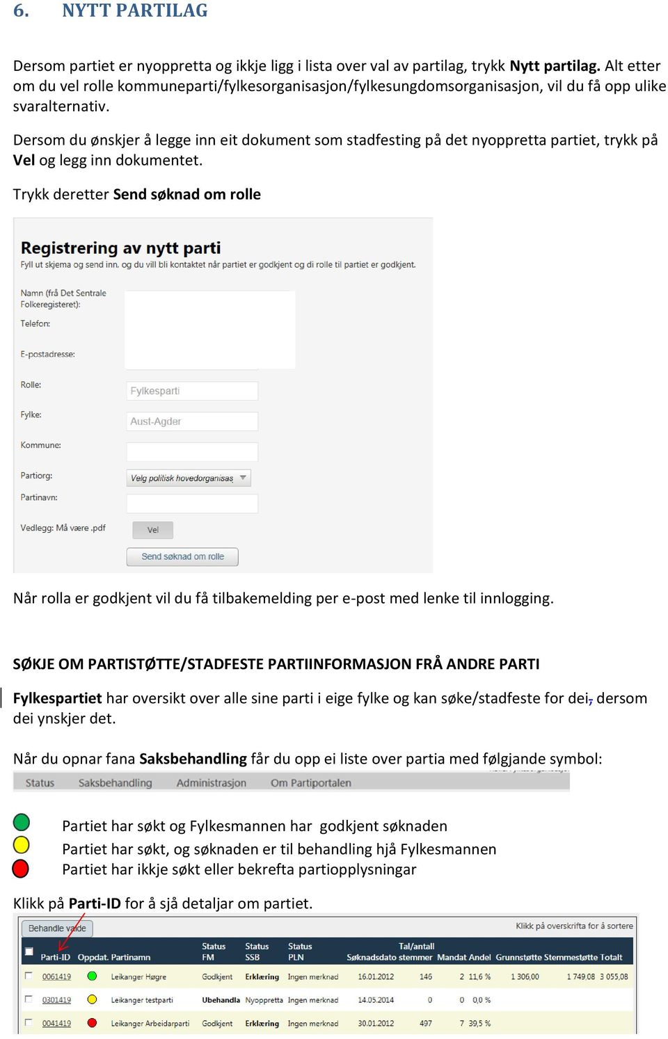 Dersom du ønskjer å legge inn eit dokument som stadfesting på det nyoppretta partiet, trykk på Vel og legg inn dokumentet.