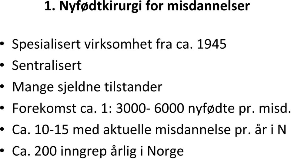 1945 Sentralisert Mange sjeldne tilstander Forekomst ca.