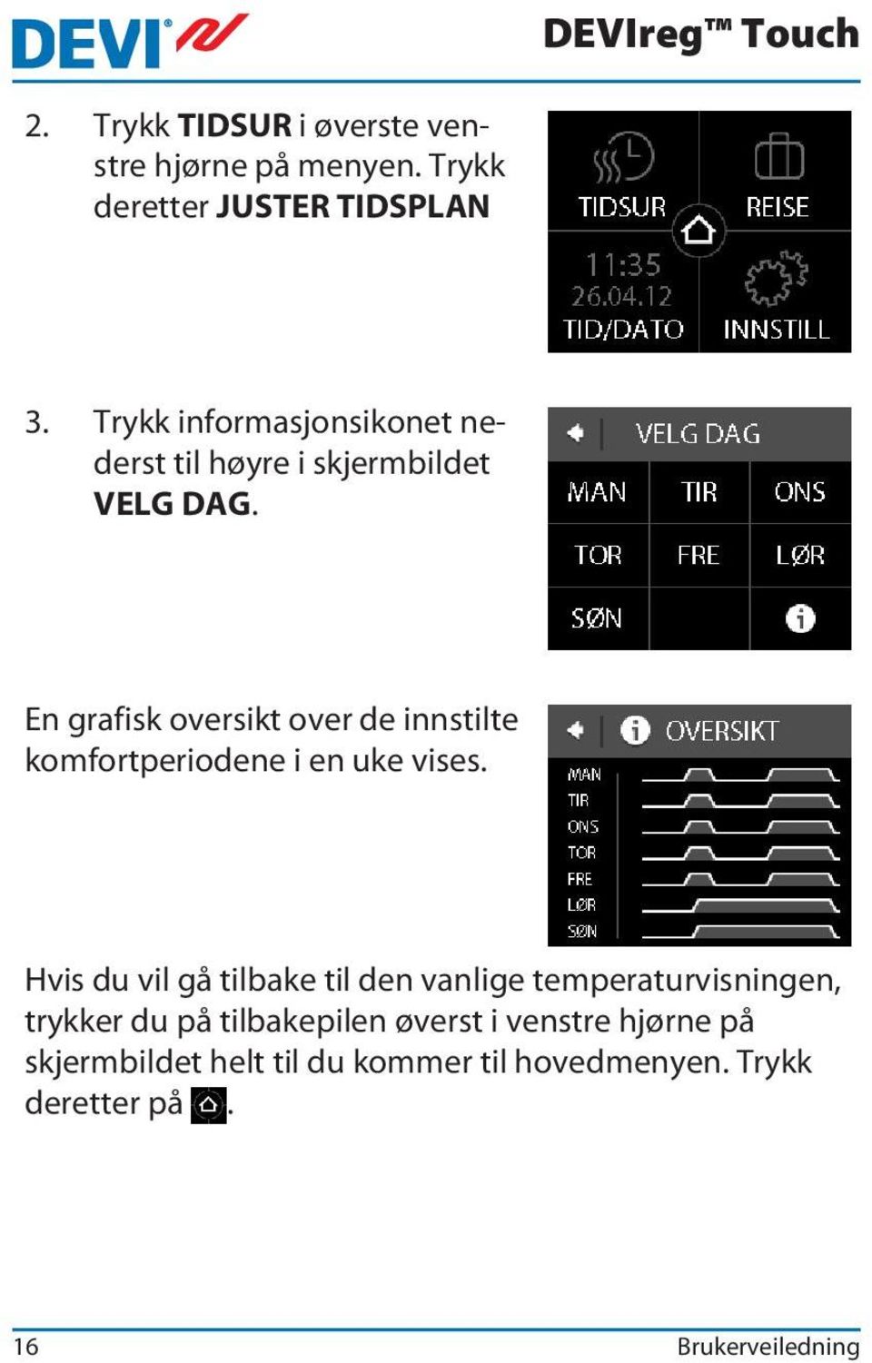 En grafisk oversikt over de innstilte komfortperiodene i en uke vises.