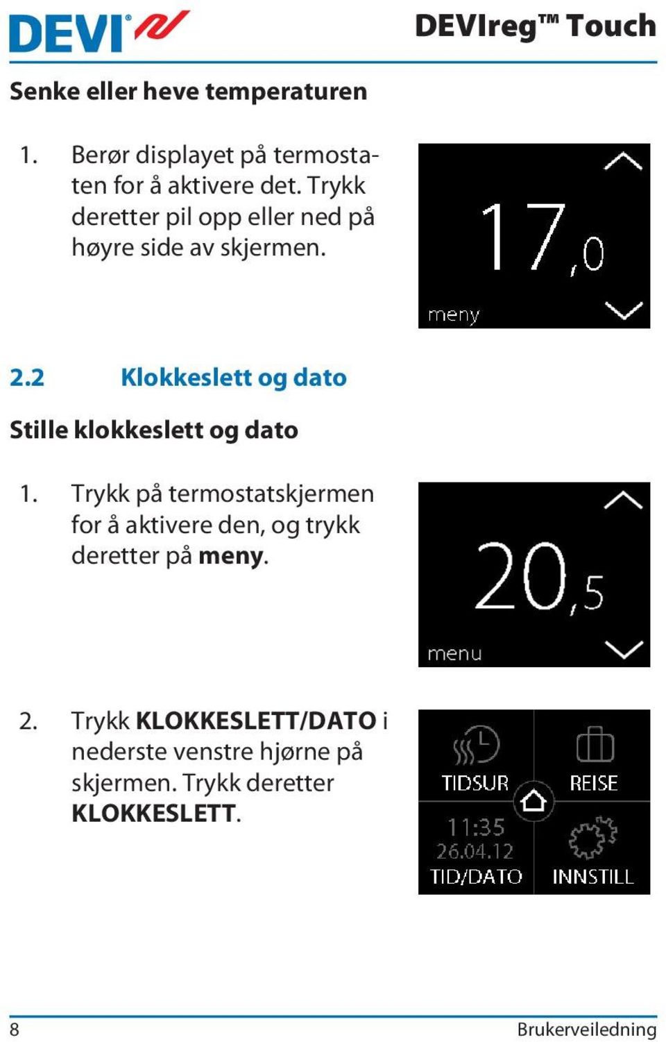 2 Klokkeslett og dato Stille klokkeslett og dato 1.