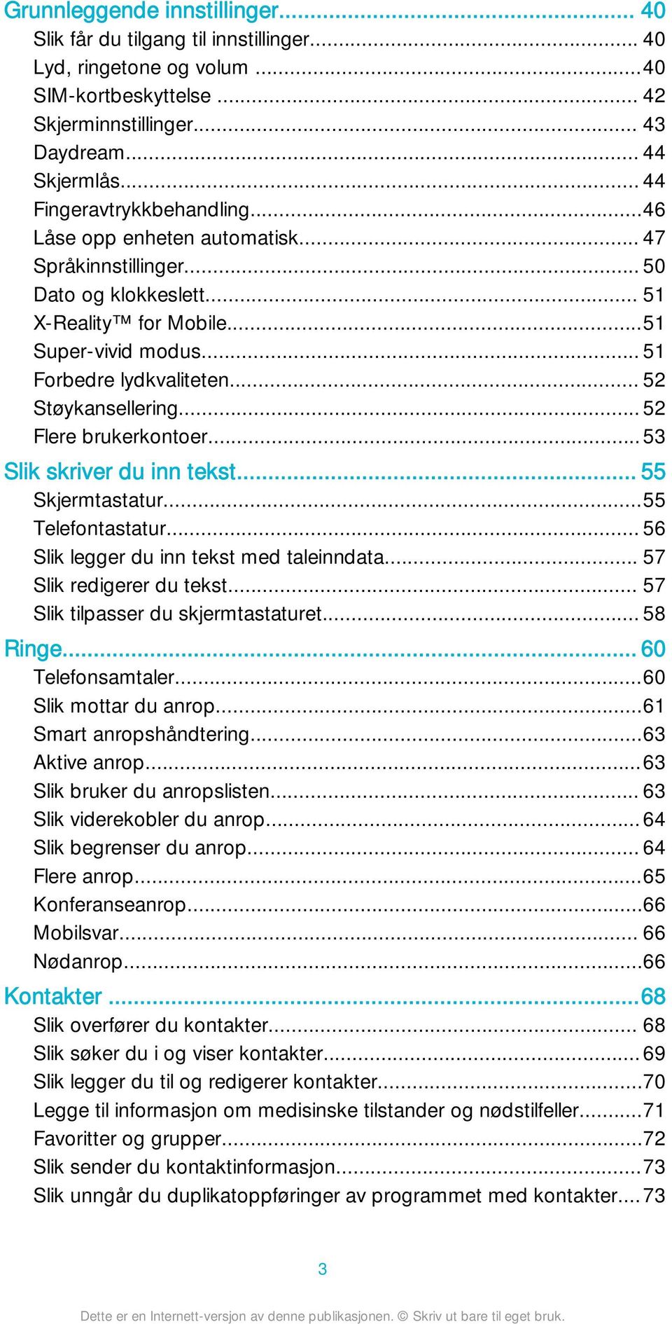 .. 52 Støykansellering... 52 Flere brukerkontoer...53 Slik skriver du inn tekst... 55 Skjermtastatur...55 Telefontastatur... 56 Slik legger du inn tekst med taleinndata... 57 Slik redigerer du tekst.