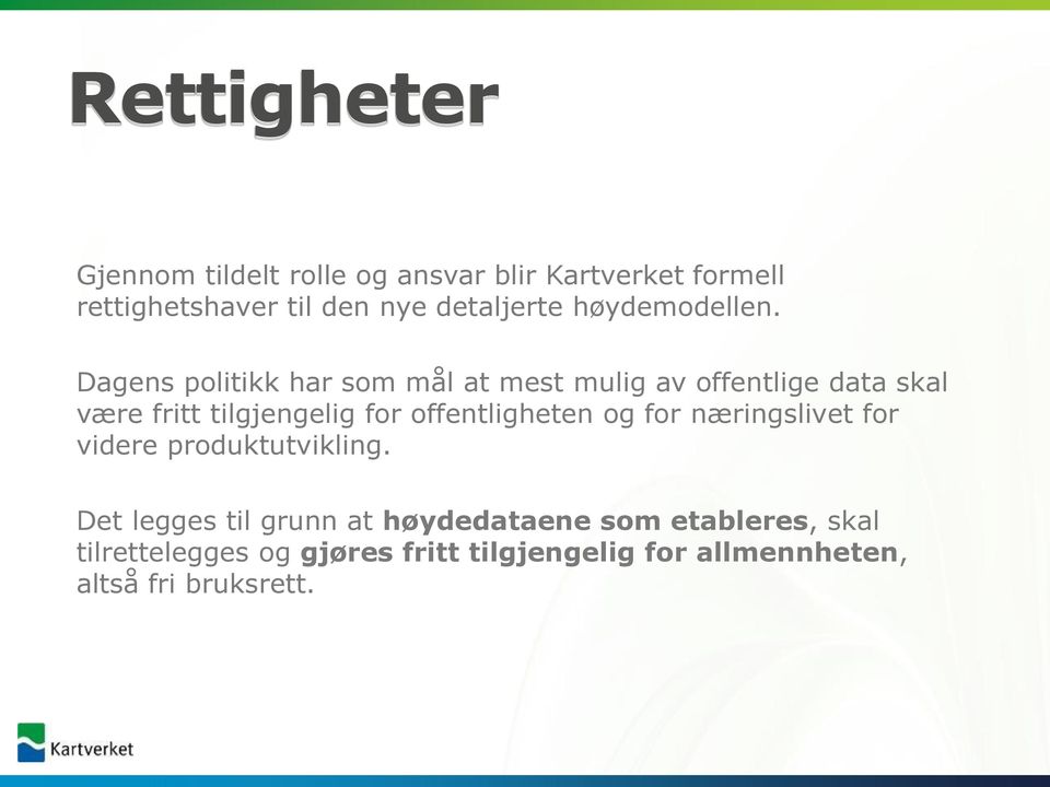 Dagens politikk har som mål at mest mulig av offentlige data skal være fritt tilgjengelig for