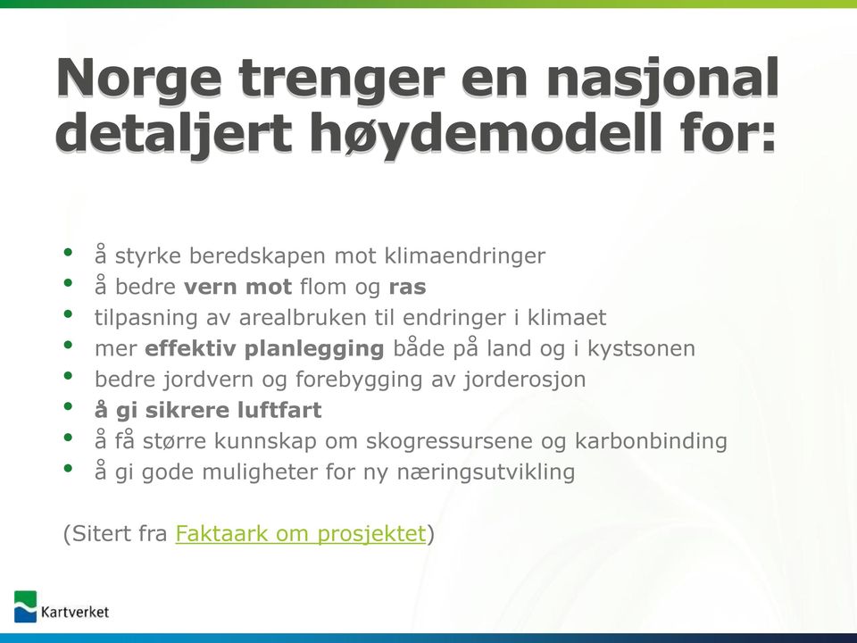 i kystsonen bedre jordvern og forebygging av jorderosjon å gi sikrere luftfart å få større kunnskap om