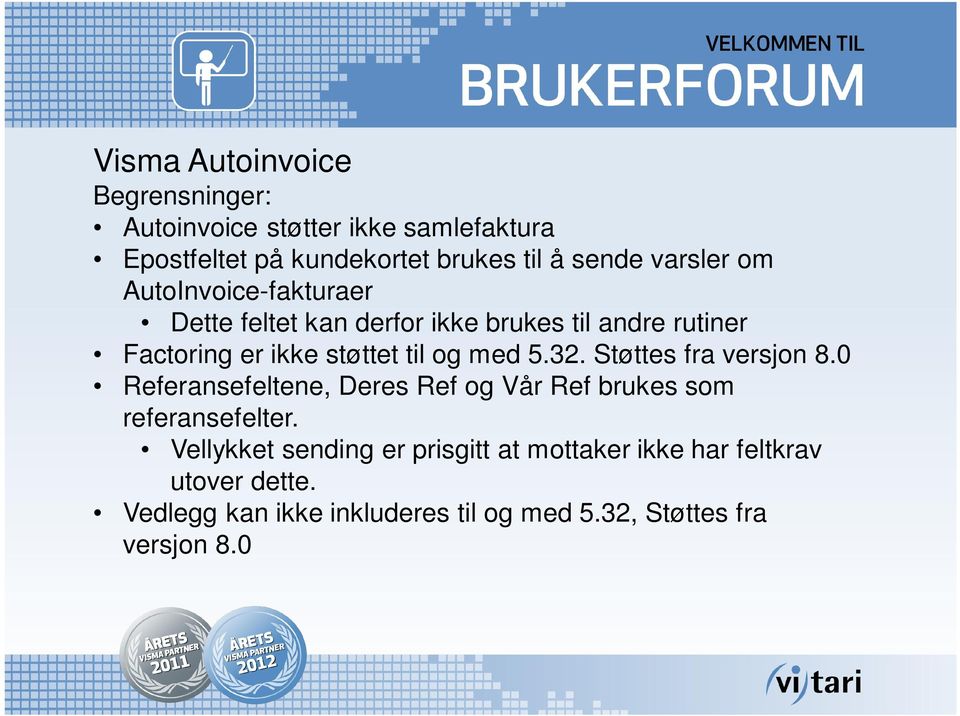 med 5.32. Støttes fra versjon 8.0 Referansefeltene, Deres Ref og Vår Ref brukes som referansefelter.