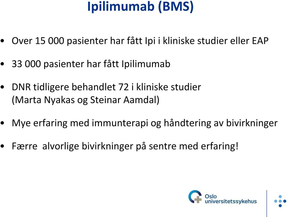 kliniske studier (Marta Nyakas og Steinar Aamdal) Mye erfaring med