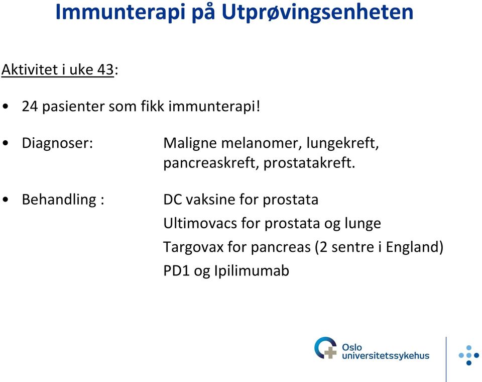 Diagnoser: Maligne melanomer, lungekreft, pancreaskreft, prostatakreft.