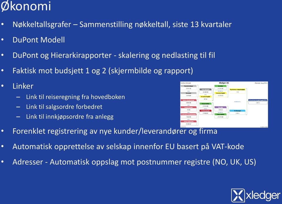 hovedboken Link til salgsordre forbedret Link til innkjøpsordre fra anlegg Forenklet registrering av nye kunder/leverandører