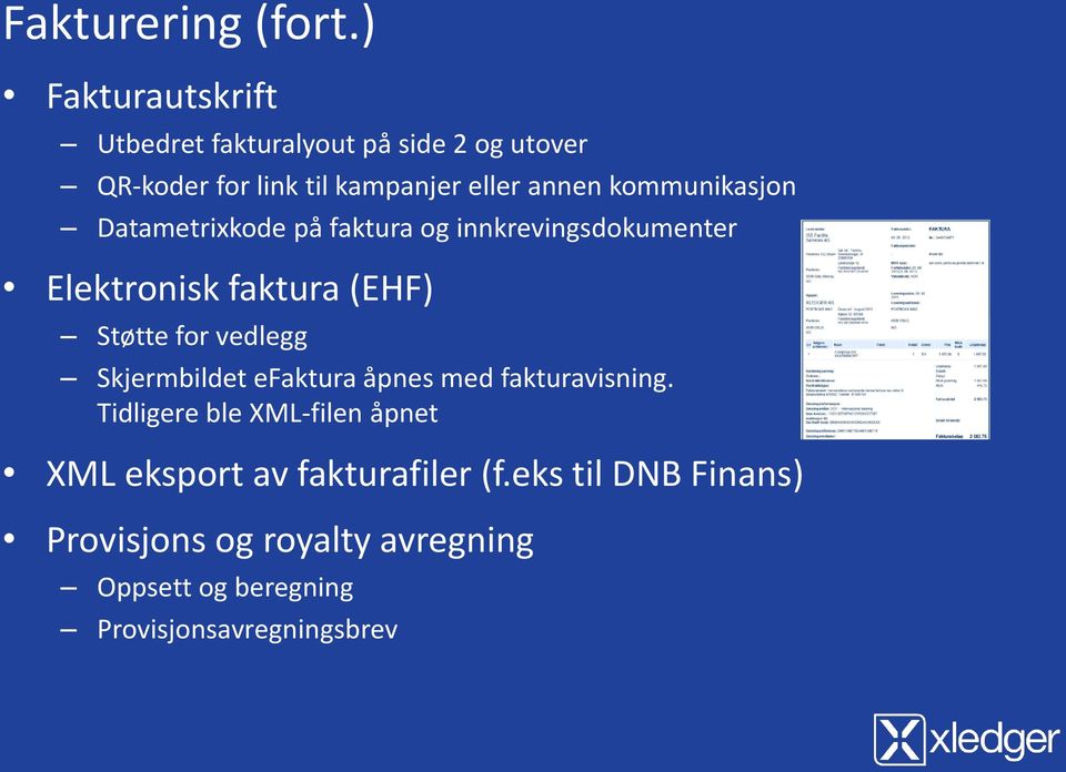 kommunikasjon Datametrixkode på faktura og innkrevingsdokumenter Elektronisk faktura (EHF) Støtte for vedlegg