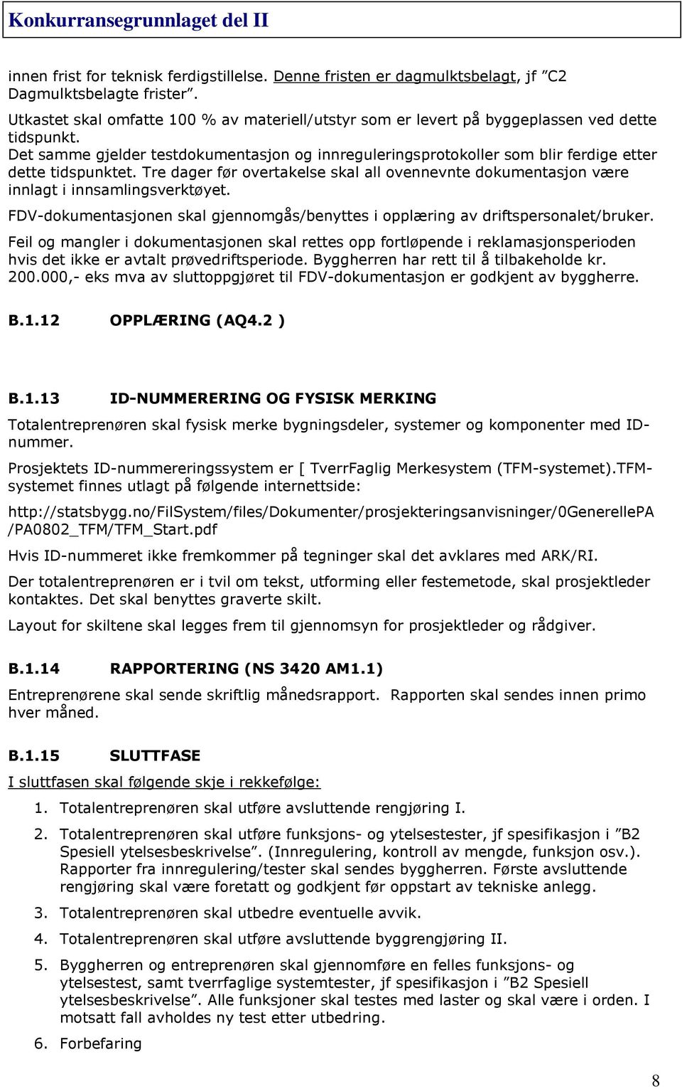 Det samme gjelder testdokumentasjon og innreguleringsprotokoller som blir ferdige etter dette tidspunktet.