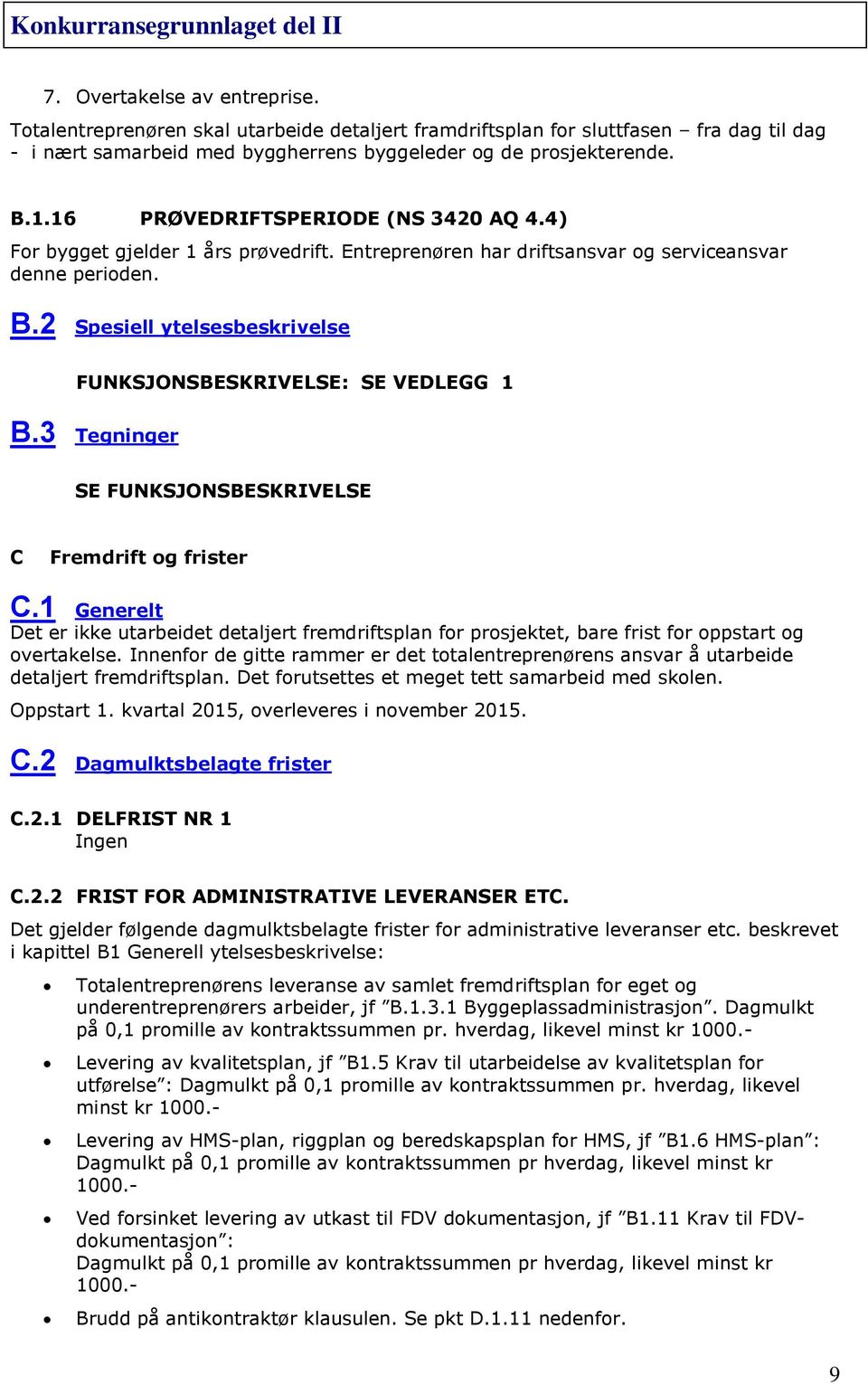 2 Spesiell ytelsesbeskrivelse FUNKSJONSBESKRIVELSE: SE VEDLEGG 1 B.3 Tegninger SE FUNKSJONSBESKRIVELSE C Fremdrift og frister C.