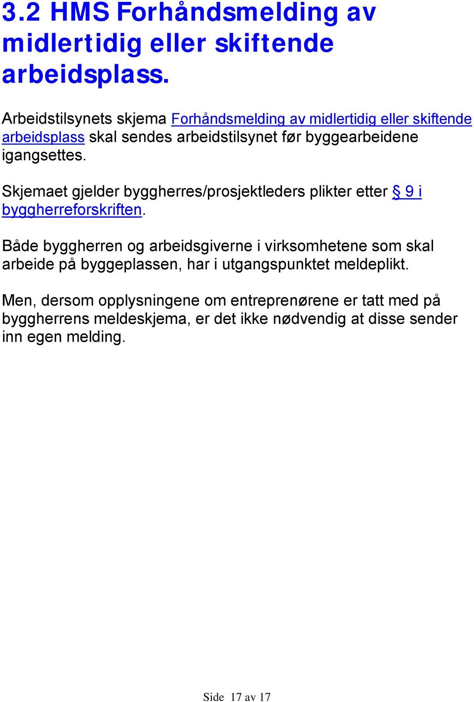 igangsettes. Skjemaet gjelder byggherres/prosjektleders plikter etter 9 i byggherreforskriften.