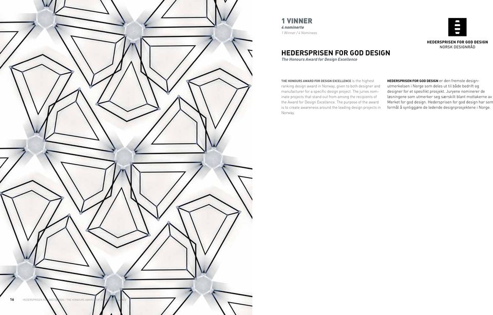 The purpose of the award is to create awareness around the leading design projects in Norway.