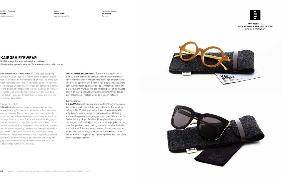 FLO has been designing eyewear for over 10 years for some of the biggest Scandinavian fashion brands.