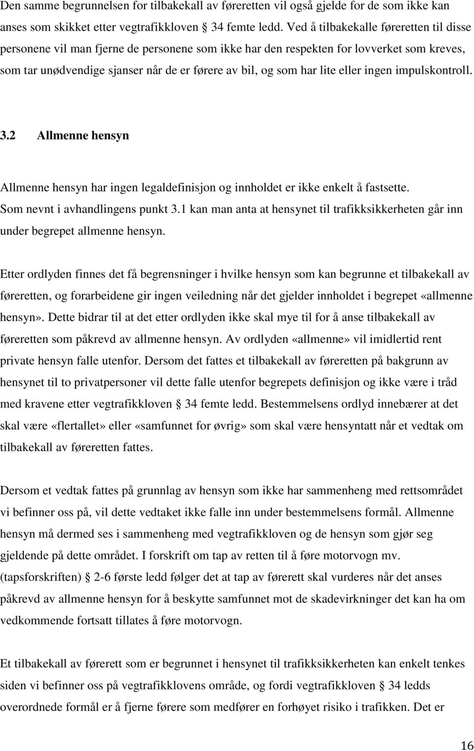 eller ingen impulskontroll. 3.2 Allmenne hensyn Allmenne hensyn har ingen legaldefinisjon og innholdet er ikke enkelt å fastsette. Som nevnt i avhandlingens punkt 3.